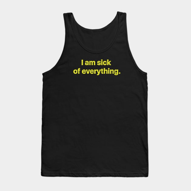 I am sick of everything Funny Sarcastic Protest Tank Top by ClothedCircuit